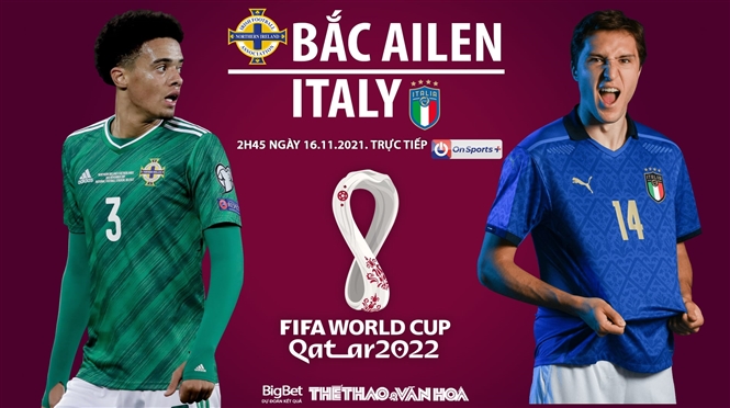 Soi kèo nhà cái Bắc Ireland vs Ý. Nhận định, dự đoán bóng đá World Cup 2022 (2h45, 16/11)