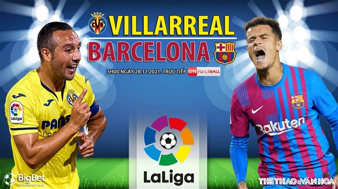 Soi kèo nhà cái Villarreal vs Barcelona. Nhận định, dự đoán bóng đá Tây Ban Nha (3h00, 28/11)