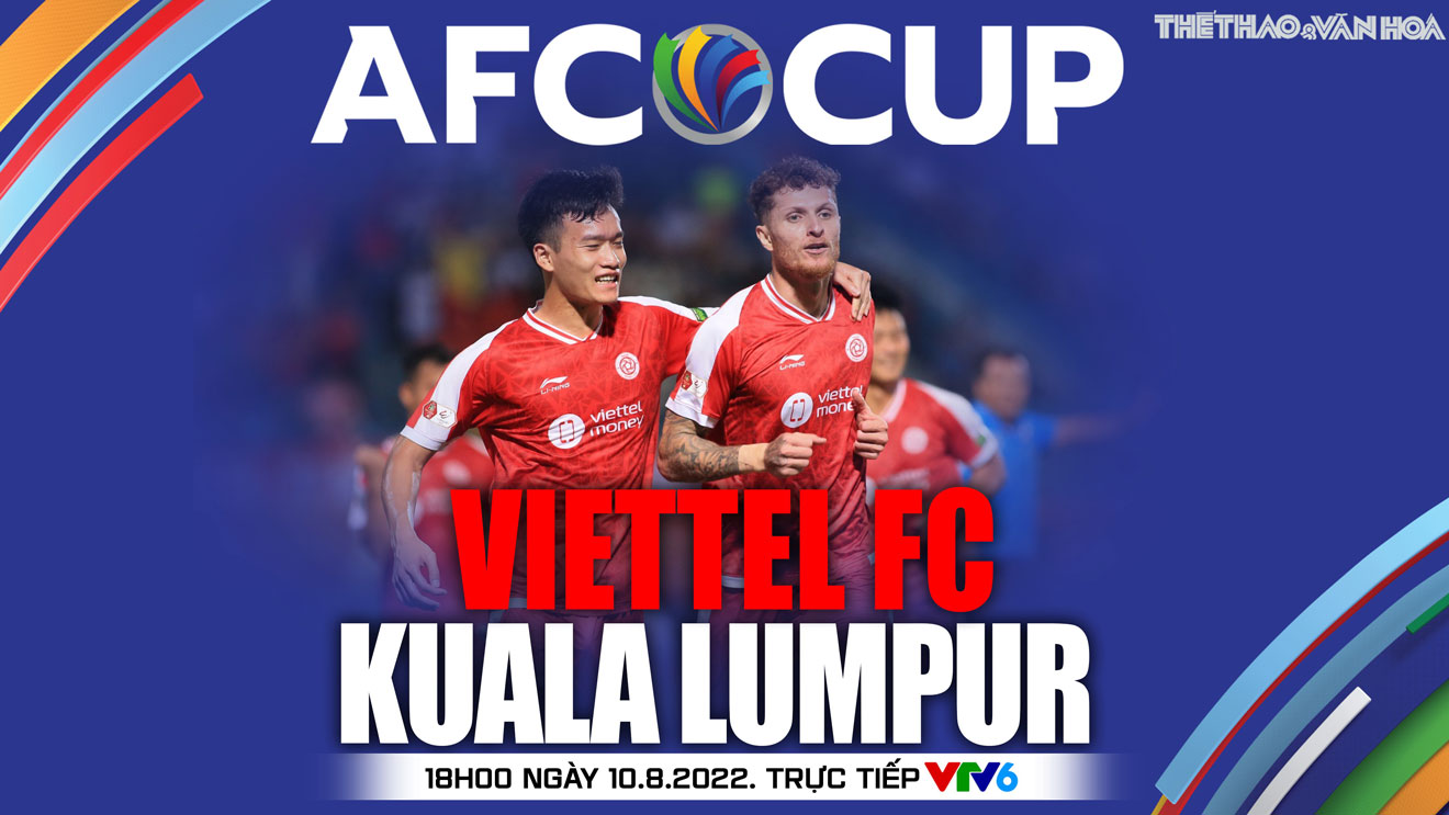 Soi kèo nhà cái Viettel vs Kuala Lumpur City. Nhận định, dự đoán bóng đá AFC Cup (18h00 ngày 10/8)