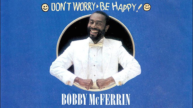 Ca khúc 'Don’t Worry, Be Happy' của Bobby McFerrin: Hãy vui lên dù trời có sụp