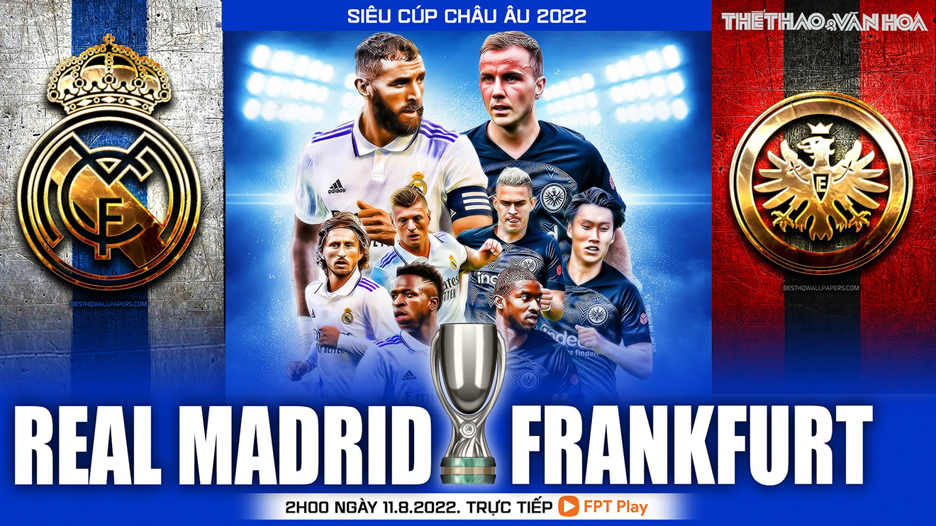 Soi kèo nhà cái Real Madrid vs Frankfurt. Nhận định, dự đoán bóng đá Siêu cúp châu Âu 2022 (02h00, 11/8)