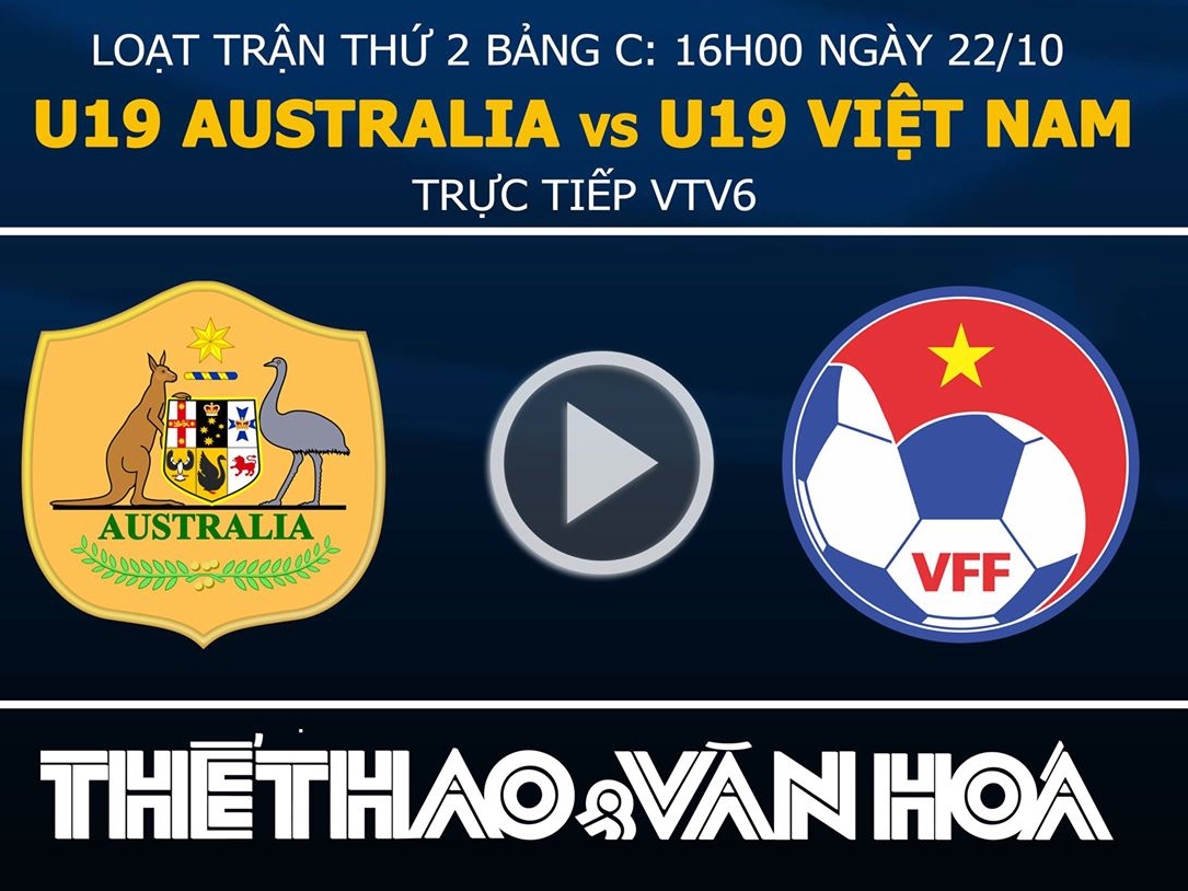 VTV6, trực tiếp bóng đá, U19 Việt Nam, xem trực tiếp U19 Việt Nam, U19 Việt Nam vs U19 Úc, trực tiếp VTV6, xem truc tiep bong da, lịch thi đấu U19 châu Á 2018, Australia