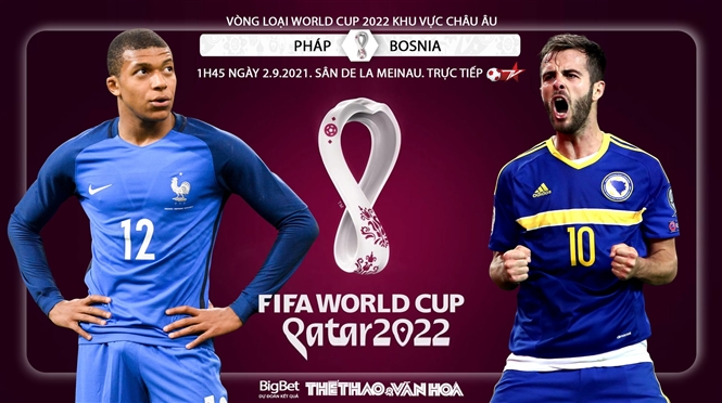 TRỰC TIẾP bóng đá vòng loại World Cup 2022 hôm nay 1/9 (VTV6, K+PC, K+PM, BĐTV). Link xem trực tiếp Việt Nam vs Ả rập Xê út, Kazakhstan vs Ukraina, Bồ vs Ireland, Pháp vs Bosnia, Na Uy vs Hà Lan.