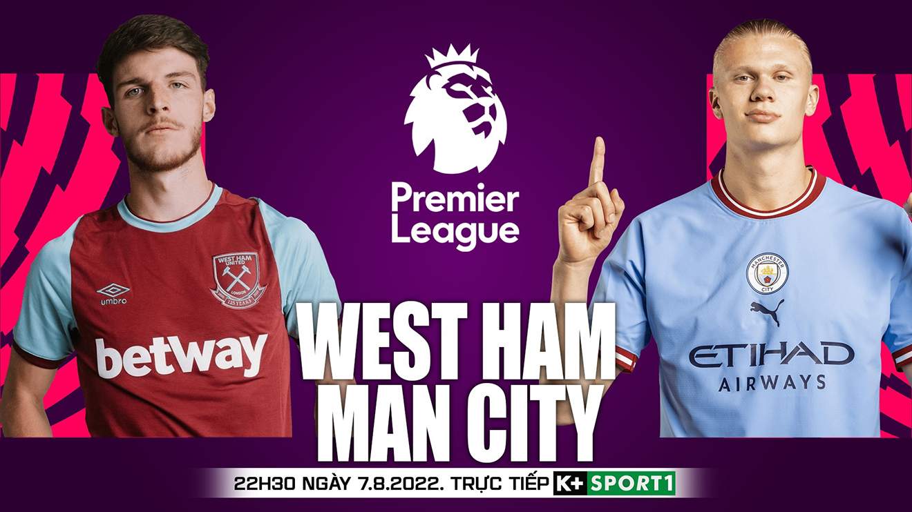 Soi kèo nhà cái West Ham vs Man City. Nhận định, dự đoán bóng đá Ngoại hạng Anh (22h30 ngày 7/8)
