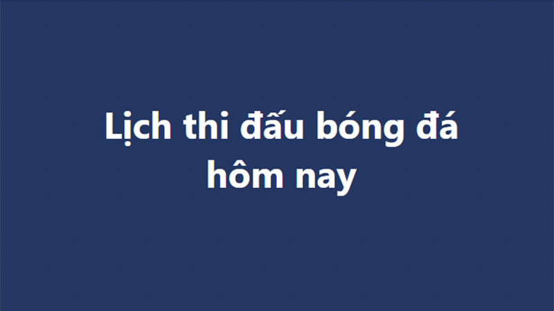 Lịch thi đấu bóng đá - Trực tiếp bóng đá hôm nay 9/3, 10/3